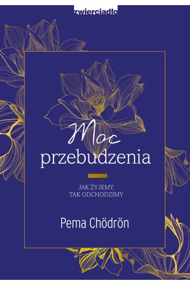 Moc przebudzenia. Jak �yjemy. Tak odchodzimy - Pema Ch�dr�n