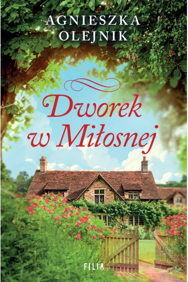 Dworek w Mi�osnej - Agnieszka Olejnik