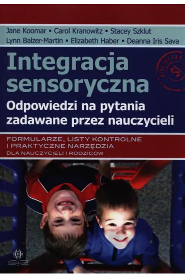 Integracja sensoryczna. Odpowiedzi na pytania zadawane przez nauczycieli - Carol Kranovitz, Jane Koomar, Stacey Szklut, Deanna Iris Sava, Elizabeth Haber, Lynn Balzer-Martin