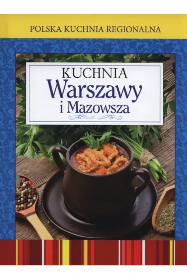 Polska kuchnia regionalna. Kuchnia Warszawy i Mazowsza