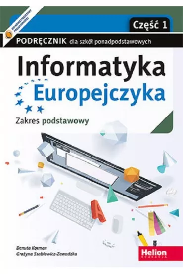 Informatyka Europejczyka. Podr�cznik dla szk� ponadpodstawowych. Zakres podstawowy. Cz�� 1 - Danuta Korman, Gra�yna Szab�owicz-Zawadzka
