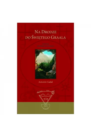 Na drodze do �wi�tego Graala wydanie II poprawione - Antonin Gadal