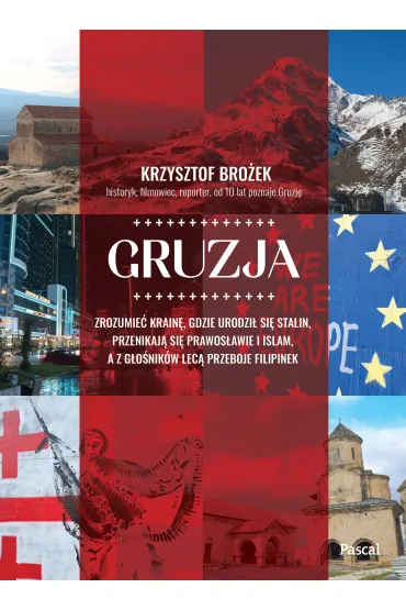 Gruzja. Zrozumie� krain�, gdzie urodzi� si� Stalin, przenikaj� si� prawos�awie i islam, a z g�o�nik�w lec� przeboje Filipinek - Krzysztof  Bro�ek