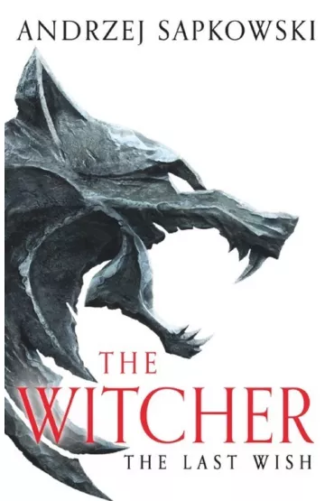 The Last Wish. The Witcher. Short Stories - Andrzej Sapkowski