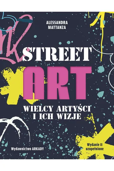 Street Art. Wielcy arty�ci i ich wizje - Alessandra Mattanza