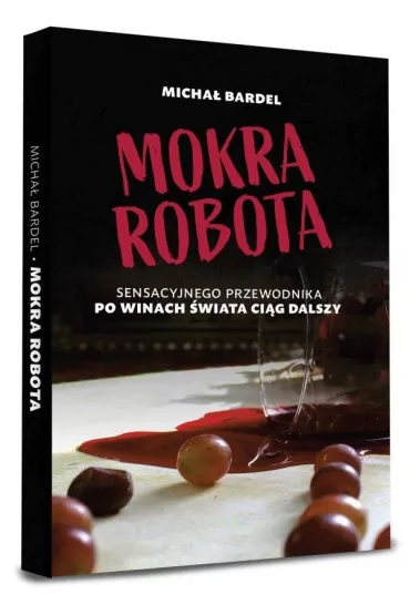 Mokra robota. Sensacyjnego przewodnika po winach ci�g dalszy - Micha� Bardel
