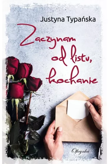 Zaczynam od listu, kochanie - Justyna  Typa�ska