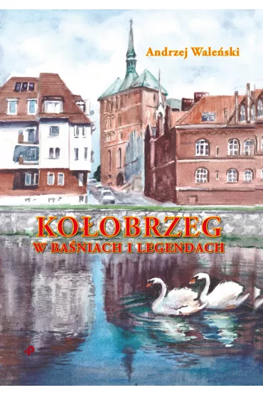 Ko�obrzeg w ba�niach i legendach - Andrzej Wale�ski