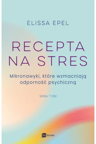 Recepta na stres. Mikronawyki, kt�re wzmacniaj� odporno�� psychiczn� - Elissa Epel