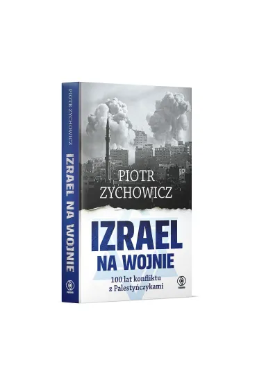 Izrael na wojnie. 100 lat konfliktu z Palestyczykami - Piotr Zychowicz