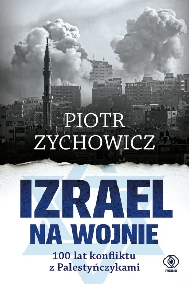 Izrael na wojnie. 100 lat konfliktu z Palestyczykami - Piotr Zychowicz