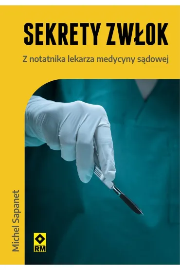 Sekrety zw�ok. Z notatnika lekarza medycyny s�dowej - Michel Sapanet