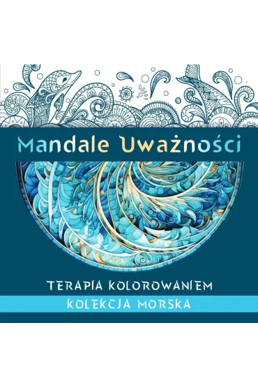 Mandale uwa�no�ci. Terapia kolorowaniem. Kolekcja morska - Kate Agnes