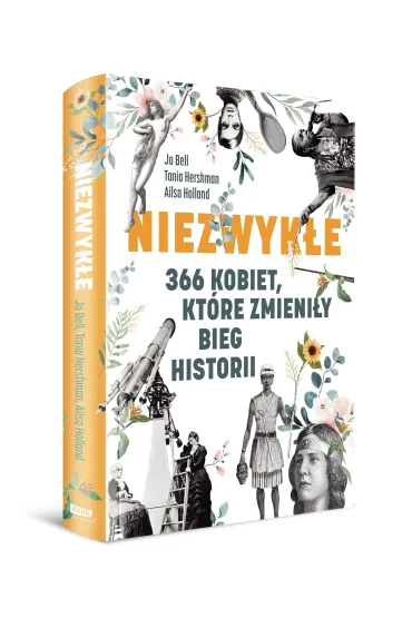 Niezwyk�e. 366 kobiet, kt�re zmieni�y bieg historii - Ailsa Holland, Jo  Bell, Tania  Hershman
