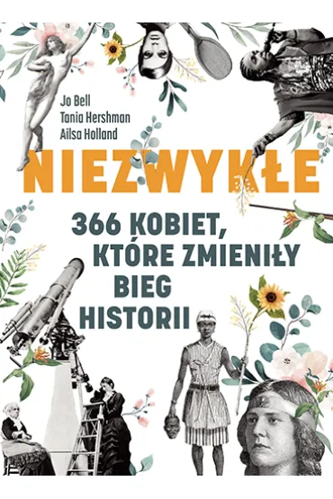 Niezwyk�e. 366 kobiet, kt�re zmieni�y bieg historii - Ailsa Holland, Jo  Bell, Tania  Hershman