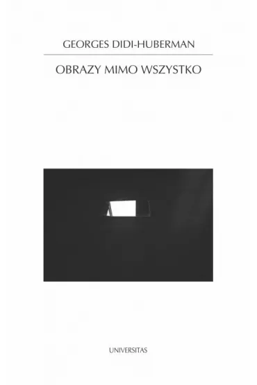 Obrazy mimo wszystko - Didi-Huberman Georges