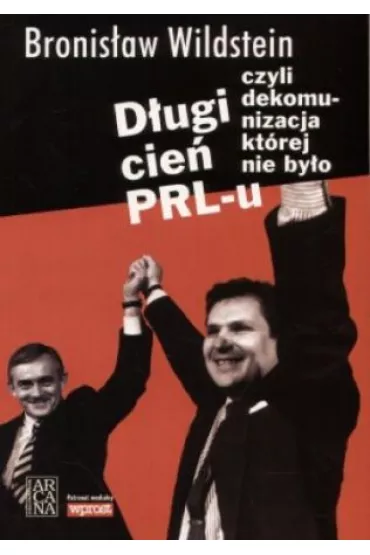 D�ugi cie� prl-u czyli dekomunizacja kt�rej nie by�o - Bronis�aw Wildstein