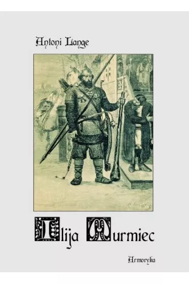 eBook Ilija Muromiec. Na motywach staroruskiej �redniowieczne  byliny pdf mobi epub - Antoni Lange