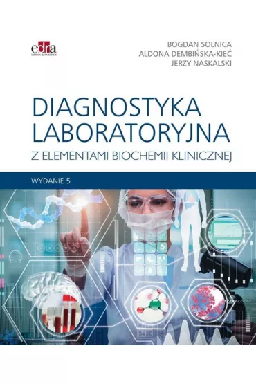 Diagnostyka laboratoryjna z elementami biochemii klinicznej wyd.5 - Bogdan Solnica, Dembi�ska-Kie�, A Naskalski J w