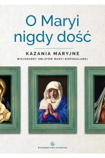 O maryi nigdy do�� kazania maryjne misjonarzy oblat�w maryi niepokalanej