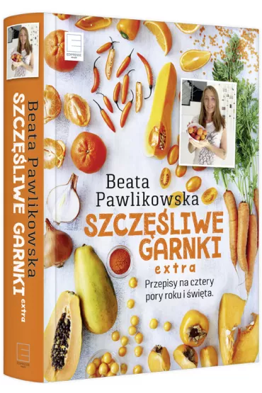 Szcz�liwe Garnki EXTRA. Przepisy na cztery pory roku i �wi�ta - Beata Pawlikowska
