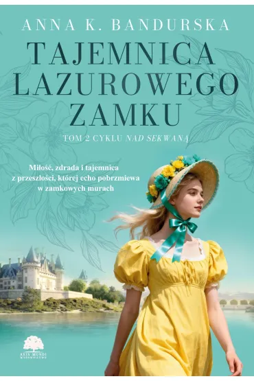 Tajemnica lazurowego zamku. Nad Sekwan�. Tom 2 - Anna K. Bandurska