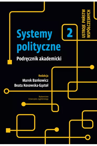 Systemy polityczne. Ustroje pa�stw wsp�czesnych. Tom 2 - Beata Kosowska-G�sto�, Marek Bankowicz