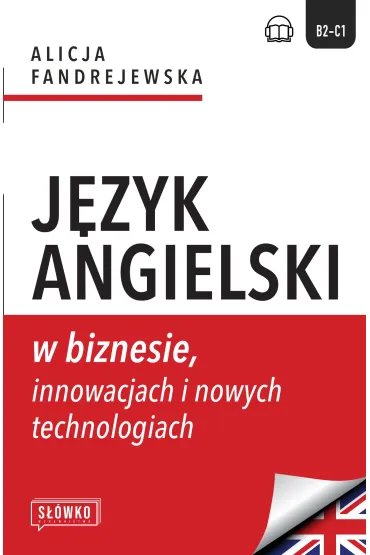 J�zyk angielski w biznesie, innowacjach i nowych technologiach. Poziom B2-C1 - Alicja Fandrejewska