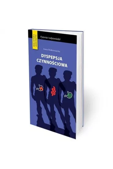 Dyspepsja czynno�ciowa Wa�ne pytania i odpowiedzi - Anna  Mokrowiecka
