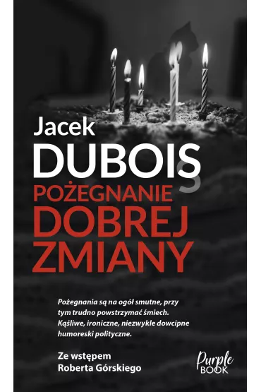 Po�egnanie dobrej zmiany - Jacek Dubois