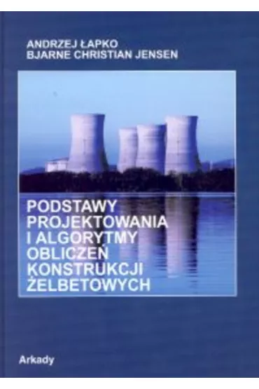 Podstawy projektowania i algorytmy oblicze� konstrukcji �elbetowych. - Andrzej �apko, Christian Jensen Bjarne