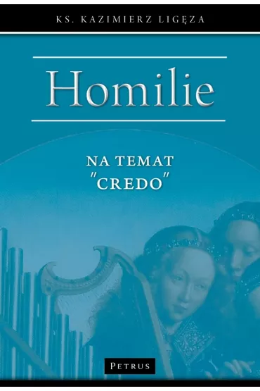 Homilie na temat "Credo" - Kazimierz  Lig�za