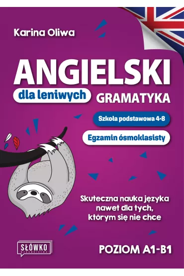 Angielski dla leniwych. Gramatyka. Szko�a podstawowa 4-8. Egzamin �smoklasisty. Skuteczna nauka j�zyka nawet dla tych, kt�rym si� nie chce - Karina  Oliwa