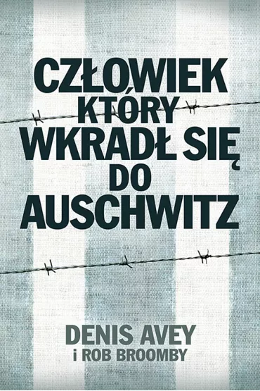 eBook Cz�owiek, kt�ry wkrad� si� do Auschwitz mobi epub - Denis Avey