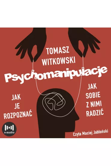 Audiobook Psychomanipulacje. Jak je rozpoznawa i jak sobie z nimi radzi mp3 - Tomasz Witkowski