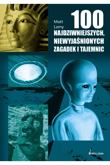 100 najdziwniejszych, niewyja�nionych zagadek i tajemnic - Matt Lamy