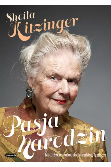 Pasja narodzin moje �ycie antropologia rodzina feminizm - Sheila Kitzinger