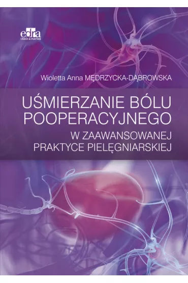 U�mierzanie b�lu pooperacyjnego w zaawansowanej praktyce piel�gniarskiej - Wioletta Anna M�drzycka-D�browska