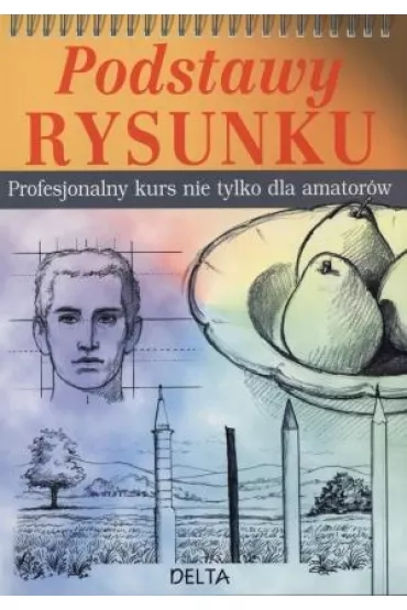 Podstawy rysunku. Profesjonalny kurs nie tylko dla amator�w