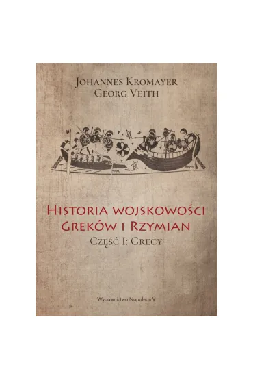Historia wojskowo�ci Grek�w i Rzymian cz�� I Grecy - Georg Veith, Johannes Kromayer