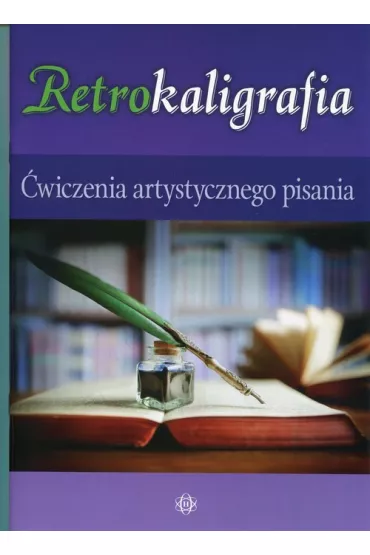 Retrokaligrafia. �wiczenia artystycznego pisania - Katarzyna Szalewska