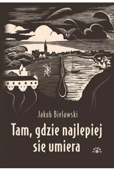 Tam, gdzie najlepiej si� umiera - Jakub  Bielawski