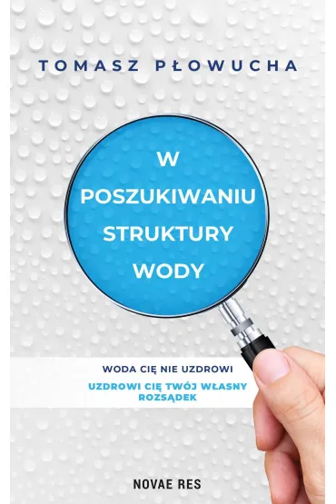 W poszukiwaniu struktury wody - Tomasz P�owucha