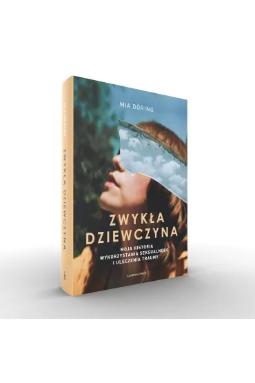 Zwyk�a dziewczyna. Moja historia wykorzystania seksualnego i uleczenia traumy - Mia D�ring