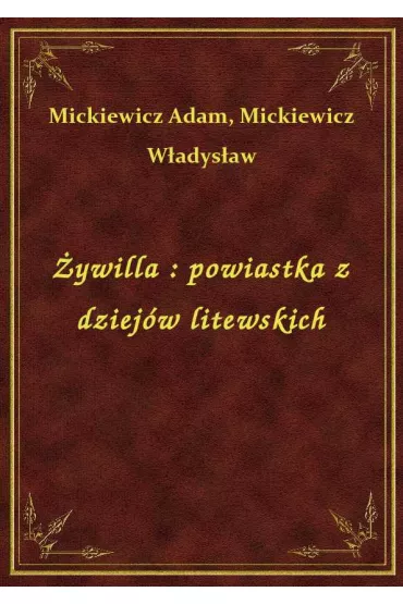 �ywilla : powiastka z dziej�w litewskich - Adam Mickiewicz, W�adys�aw Mickiewicz
