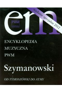 Encyklopedia Muzyczna PWM Szymanowski Od Tymoszwki do Atmy