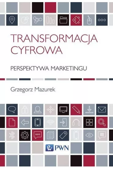 Transformacja cyfrowa. Perspektywa marketingu - Grzegorz Mazurek