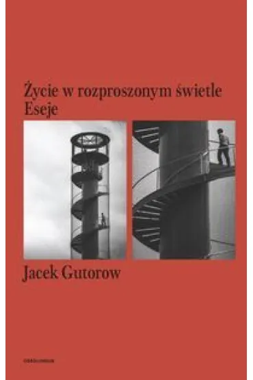 �ycie w rozproszonym �wietle eseje - Jacek Gutorow