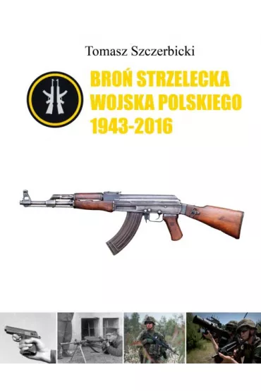 Bro� strzelecka Wojska Polskiego 1943-2016 - Tomasz Szczerbicki
