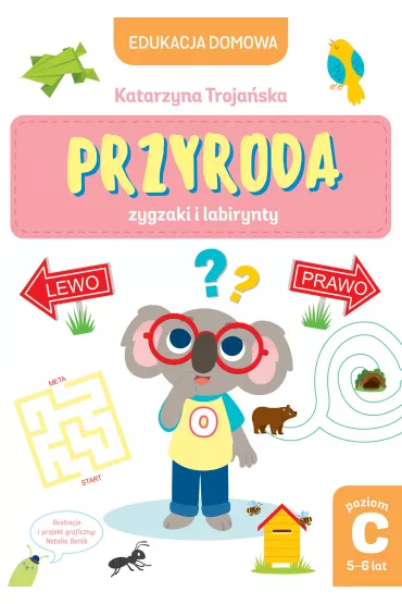 Edukacja domowa. Przyroda zygzaki i labirynty. Poziom C (5-6 lat) - Natalia Berlik, Katarzyna  Troja�ska